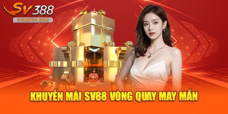 Khuyến mãi SV388 tham gia vòng quay may mắn