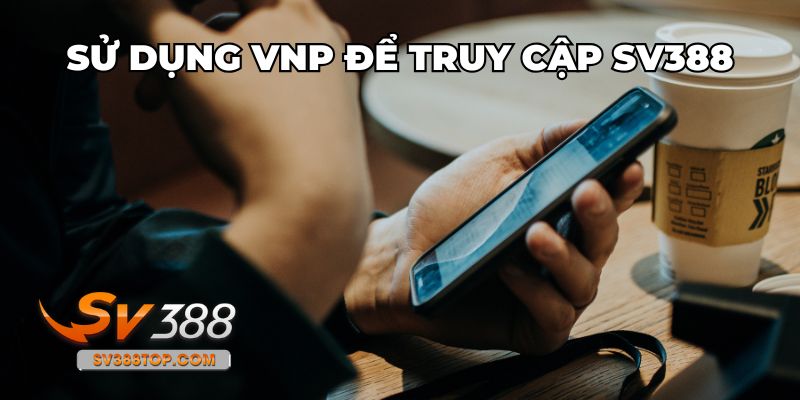 Tham gia SV388 an toàn nhờ VPN